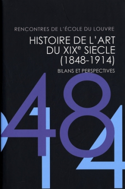 Histoire de l'art du XIXe sicle, 1848-1914 : Bilans et perspectives par Claire Barbillon