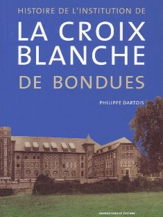 Histoire de l'institution de la Croix Blanche de Bondues par Philippe Dartois