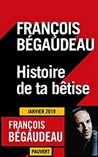 Histoire de ta btise par Franois Bgaudeau