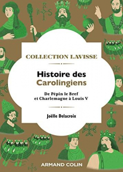 Histoire des Carolingiens : De Ppin le Bref et Charlemagne  Louis V par Jolle Delacroix