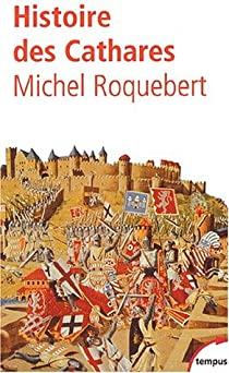 Histoire des Cathares par Michel Roquebert