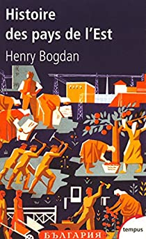 Histoire des Pays de l'Est. Des origines  nos jours par Henry Bogdan