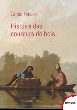 Histoire des coureurs de bois : Amrique du Nord (1600-1840) par Gilles Havard