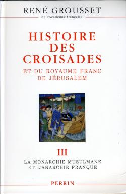 Histoire des croisades et du royaume franc de Jrusalem, tome 3 : 1188-1291 L'anarchie franque par Ren Grousset
