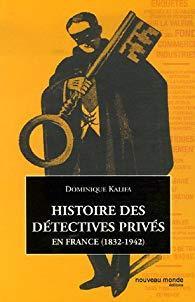 Histoire des dtectives privs en France (1832-1942) par Dominique Kalifa