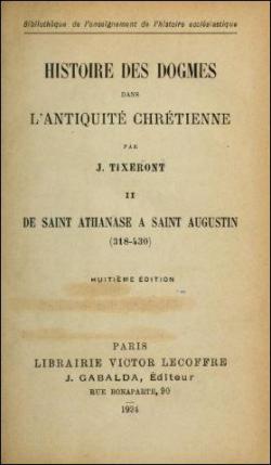 Histoire des dogmes dans l'antiquit chrtienne, tome 2 : De Saint Athanase  Saint Augustin par Joseph Tixeront
