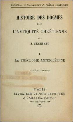 Histoire des dogmes dans l'antiquit chrtienne, tome 1 : La thologie antnicenne par Joseph Tixeront