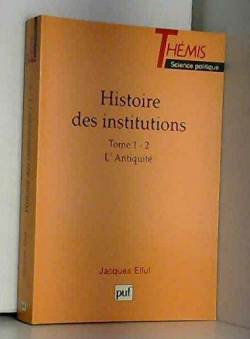 Histoire des Institutions, tome 1-2 : L'Antiquit par Jacques Ellul