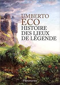 Histoire des lieux de lgende par Umberto Eco