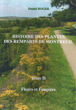 Histoire des plantes des remparts de Montreuil : Fleurs et fougres par Daniel Roger