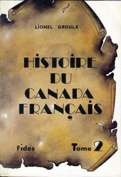 Histoire du Canada franais depuis la dcouverte, tome 2 : Le rgime britannique au Canada par Lionel Groulx