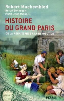 Histoire du Grand Paris : De la Renaissance  la Rvolution par Robert Muchembled