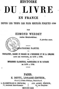 Histoire du livre en France depuis les temps les plus reculs jusqu'en 1789, tome 5 par Edmond  Werdet