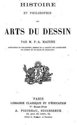 Histoire et Philosophie des Arts du Dessin par Adolphe Mazure