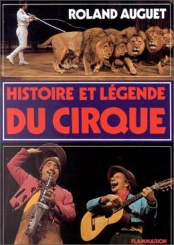 Histoire et lgende du cirque par Roland Auguet