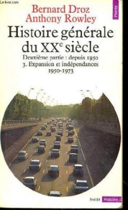Histoire gnrale du XXe sicle, tome 3 : Expansion et indpendances, 1950-1973 par Bernard Droz