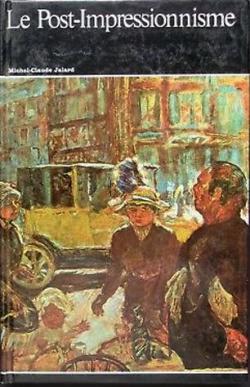 Le Post-Impressionnisme - Histoire Gnrale de l'Art, Vol. 18  par Michel-Claude Jalard