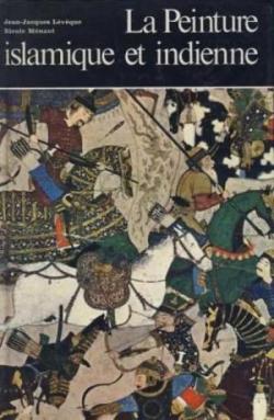 La Peinture Islamique et Indienne - Histoire Gnrale de l'Art, Vol. 26  par Claude Schaeffer