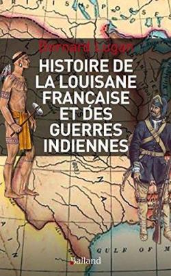 Histoire militaire de la Louisiane franaise et des guerres indiennes : 1682-1804 par Bernard Lugan