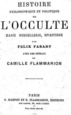 Histoire philosophique et politique de l'occulte : magie, sorcellerie, spiritisme (d.1885) par Flix Fabart