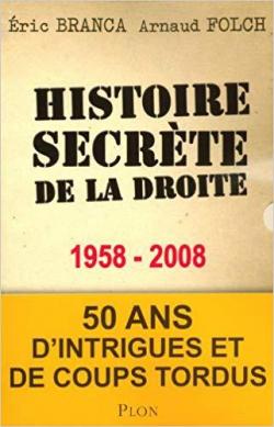 Histoire secrte de la droite : 1958-2008 par Eric Branca