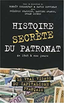 Histoire secrète du patronat de 1945 à nos jours par Benoît Collombat