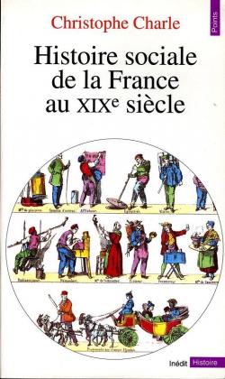Histoire sociale de la France au XIXe sicle par Christophe Charle
