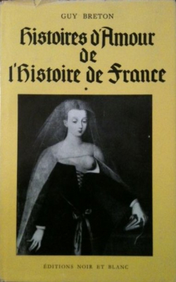 Histoires d'amour de l'histoire de France - Intgrale 01 par Guy Breton