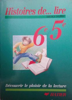 Histoires de lire, 6e, 5e : Dcouvrir le plaisir de la lecture par Guy Dupr