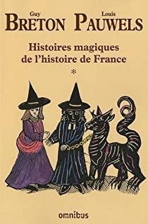 Histoires magiques de l'histoire de France - Intgrale par Louis Pauwels