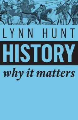 History : Why it Matters par Lynn Hunt