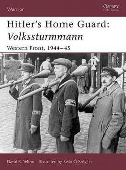 Hitler's Home Guard: Volkssturmmann Western Front, 1944-45 par David K. Yelton