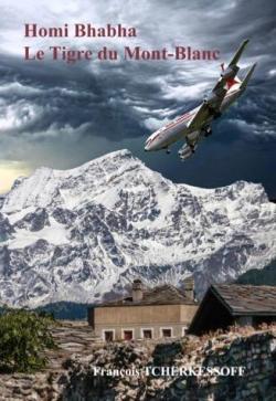 Homi Bhabha : Le tigre du Mont-Blanc par Franois Tcherkessoff