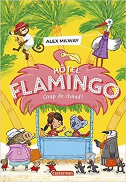Htel Flamingo, tome 2 : Coup de chaud ! par Alex Milway