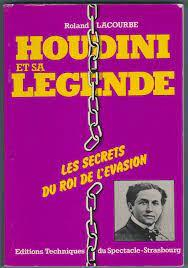 Houdini et sa lgende - Les secrets du roi de l'vasion par Roland Lacourbe