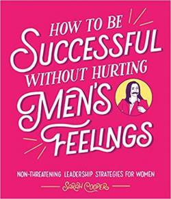 How to be successful without hurting men's feelings par Sarah Cooper