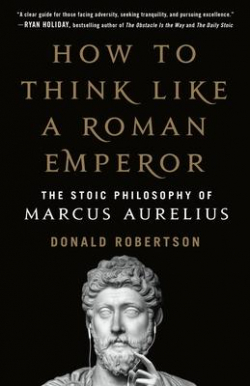 How to Think like a Roman Emperor: The Stoic Philosophy of Marcus Aurelius par Donald J. Robertson