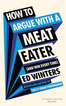 How to argue with a meat eater (and win every time) par Ed Winters