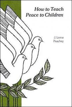 How to teach Peace to Children par J. Lorne Peachey