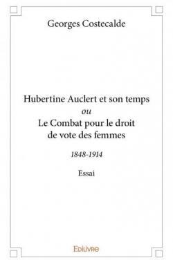 Hubertine Auclert et son temps par Georges Costecalde