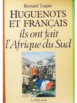 Huguenot et franais, ils ont fait l'afrique du sud par Bernard Lugan