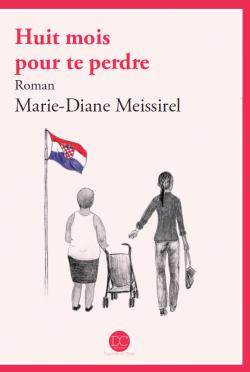 Huit mois pour te perdre par Marie-Diane Meissirel