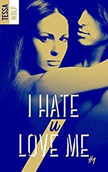 I hate U love me, tome 1 par Tessa LL Wolf