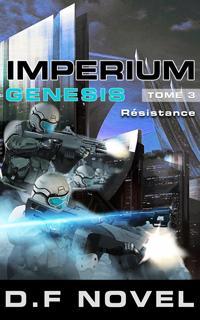 Imperium Genesis, tome 3 : Rsistance par D. F Novel