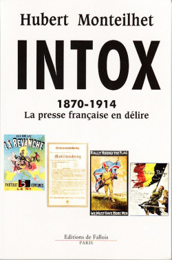 INTOX 1870-1914 La presse franaise en dlire par Hubert Monteilhet
