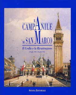 Il campanile di San Marco Il crollo e la ricostruzione (14 luglio 1902 - 25 aprile 1912) par Umberto Franzoi