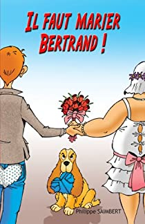 Il faut marier Bertrand! par Philippe Saimbert