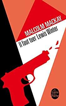 Il faut tuer Lewis Winter par Malcolm Mackay