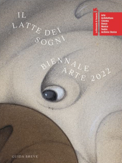 Il latte dei sogni. Guida breve alla biennale d'arte di Venezia 2022 par Cecilia Alemani