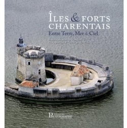 Iles & Forts Charentais : Entre Terre, Mer & Ciel par Jan Renette